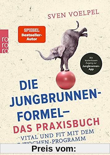 Die Jungbrunnen-Formel - Das Praxisbuch: Vital und fit mit dem 7-Wochen-Programm